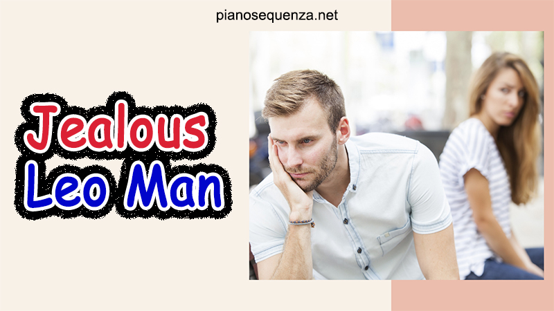 Jealous Leo Man: What You Need To Know?