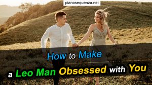How to Make a Leo Man Obsessed with You - Understand the Key