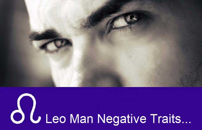 Leo Man Negative Traits - The dark side of a Leo! 