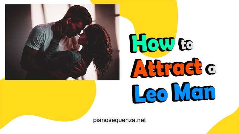 5 Tips to Get a Leo Man to Love You attracting a leo man