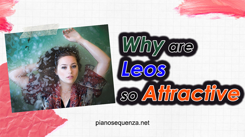 5 Prominent Traits Making Leos Attractive find leos attractiveness