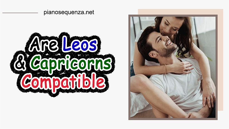 How is the Match of Leo and Capricorn? leos and capricorns compatible