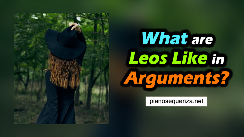 What are Leos Like in Arguments (Check Their Reactions)