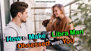 How to Make a Libra Man Obsessed with You (5 Quick Tips)