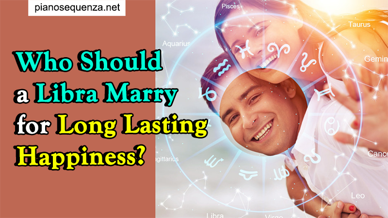 Top 4 Greatest Matches for a Libra to Marry signs that a libra should marry