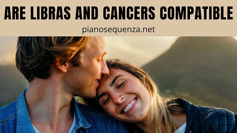 Are Libras and Cancers Compatible? (A Great Match...or NOT)